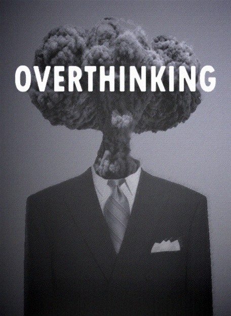 overthinking